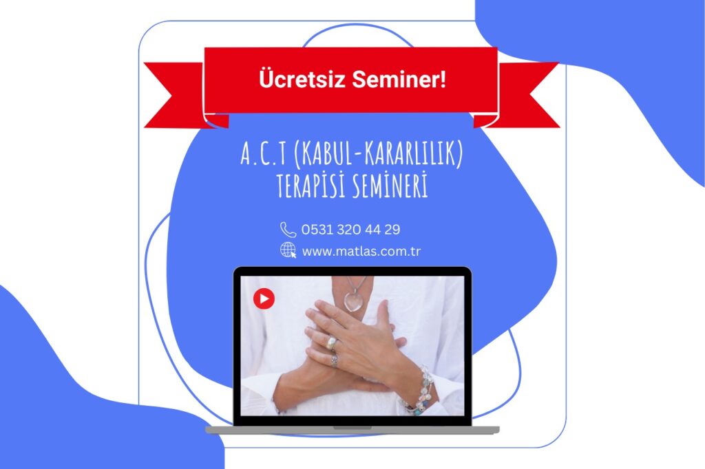 Ücretsiz Tanıtım – A.C.T (Kabul-Kararlılık) Terapisi Semineri